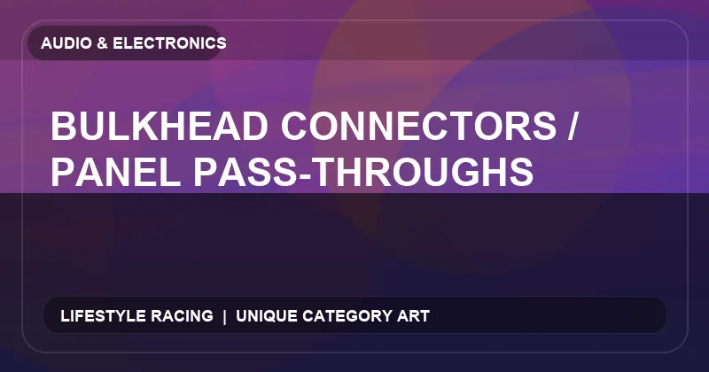 Bulkhead Connectors / Panel Pass-Throughs